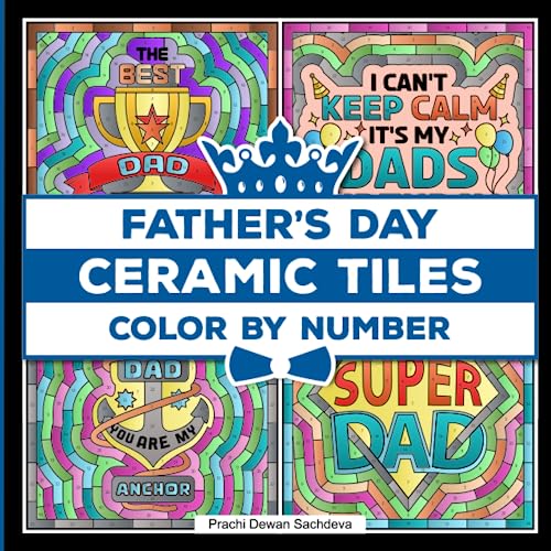 Ceramic Tiles Father's Day - Color By Number: A coloring book on Ceramic Stone, Porcelain, Terra Cotta, Glass Mosaic, Tile Art designs for kids and ... love (Ceramic Tiles Coloring Book for Adults)
