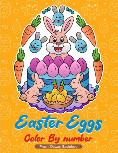 Easter Eggs Color by Number: Coloring Book of Cute Easter Bunnies, Easter Eggs, and Beautiful Spring Flowers for Hours of Fun, Stress Relief and Relaxation
