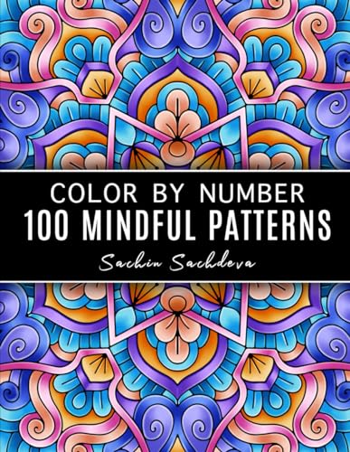 100 Mindful Patterns: Color by Number Coloring Book for Adults for stress relief and relaxation 100 Mindful Patterns: Color by Number Coloring Book for Adults for stress relief and relaxation