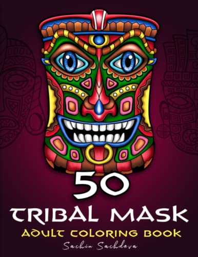 50 Tribal Mask: Adult Coloring Book of african designs for Stress Relief and Relaxation 50 Tribal Mask: Adult Coloring Book of african designs for Stress Relief and Relaxation