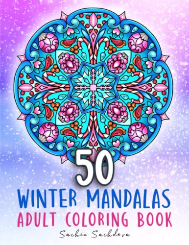 50 Winter Mandalas: Coloring Book for Adults featuring mandalas of Snowflakes, Ornaments and Christmas season for stress relief and relaxation 50 Winter Mandalas: Coloring Book for Adults featuring mandalas of Snowflakes, Ornaments and Christmas season for stress relief and relaxation
