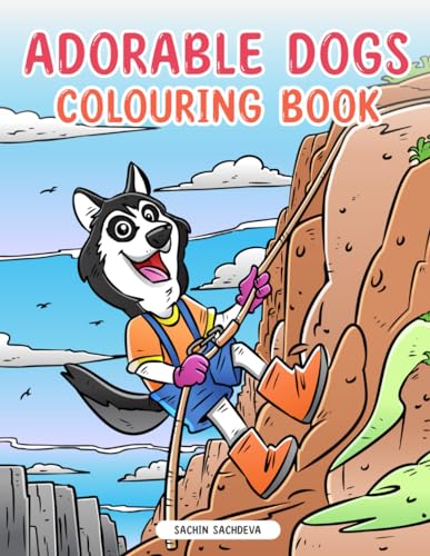 Adorable Dogs: Colouring Book for Kids, Teens and Adults for fun and relaxation Adorable Dogs: Colouring Book for Kids, Teens and Adults for fun and relaxation