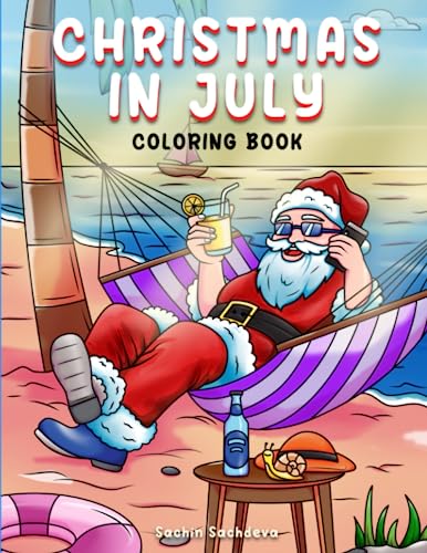 Christmas in July: Coloring book with 25 illustrations of Santa enjoying summer holidays for kids, teens and adults for fun and relaxation Christmas in July: Coloring book with 25 illustrations of Santa enjoying summer holidays for kids, teens and adults for fun and relaxation
