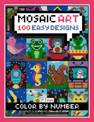 Mosaic Art Color By Number: 100 Easy Designs Coloring Book for Adults Relaxation and Stress Relief with 7*7 mm sections Mosaic Art Color By Number: 100 Easy Designs Coloring Book for Adults Relaxation and Stress Relief with 7*7 mm sections