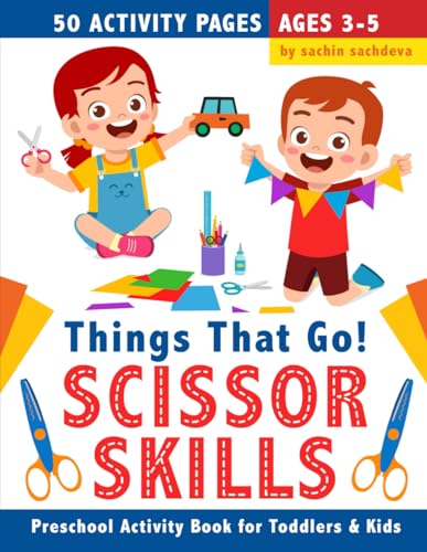 Scissor Skills Preschool Activity Book: 50 Activity Pages of Things That Go | Learn to cut lines, shapes, patterns, vehicles | Cutting and Coloring ... Skills Preschool Activity Book for Kids)