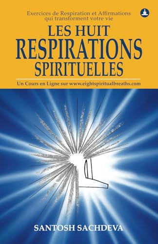Les Huit Respirations Spirituelles: Exercices de Respiration et Affirmations qui transforment votre vie von Yogi Impressions