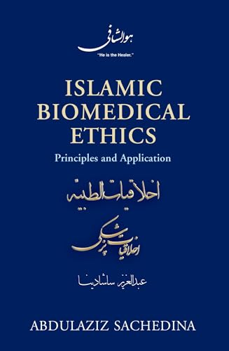 Islamic Biomedical Ethics: Principles and Application Islamic Biomedical Ethics: Principles and Application