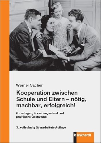 Kooperation zwischen Schule und Eltern - nötig, machbar, erfolgreich!: Grundlagen, Forschungsstand und praktische Gestaltung von Klinkhardt, Julius