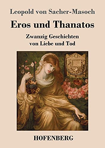 Eros und Thanatos: Zwanzig Geschichten von Liebe und Tod von Hofenberg