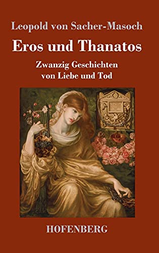 Eros und Thanatos: Zwanzig Geschichten von Liebe und Tod