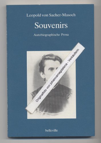 Souvenirs: Autobiographische Prosa. Mit den Erinnerungen seiner zweiten Frau Hulda Edle von Sacher-Masoch: Autobiographische Prosa. Mit den ... Frau Hulda Edle von Sacher-Masow (Splitter)