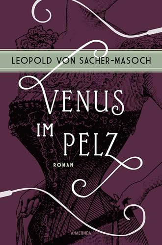 Venus im Pelz. Roman: Der namensgebende Roman für den psychiatrischen Begriff »Masochismus«