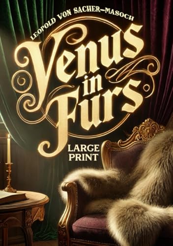 Venus in Furs (Large Print Edition): An Intimate Exploration of Power Dynamics and Emotional Depths in Romantic Bonds von Independently published