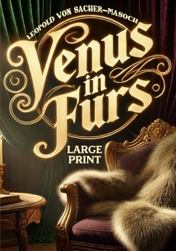 Venus in Furs (Large Print Edition): An Intimate Exploration of Power Dynamics and Emotional Depths in Romantic Bonds von Independently published