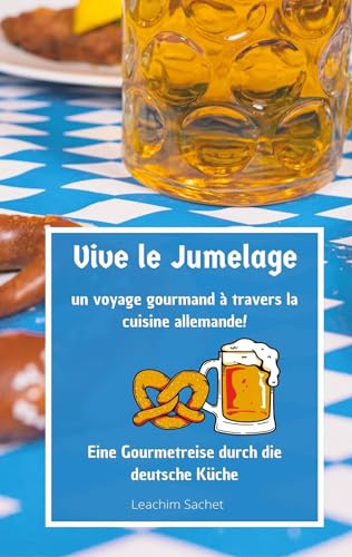 Vive le jumelage - un voyage gourmand à travers la cuisine allemande: Eine Gourmetreise durch die deutsche Küche (Genussreise durch die französische und italienische Küche) von tredition
