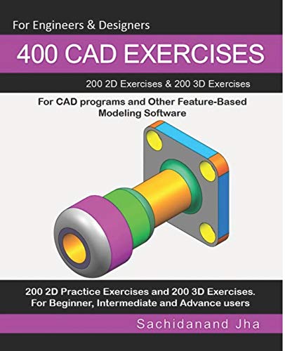 400 CAD Exercises: 200 2D Exercises & 200 3D Exercises for CAD programs and Other Feature-Based Modeling Software von Independently Published