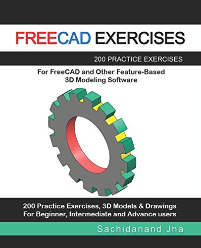 FREECAD EXERCISES: 200 Practice Exercises For FreeCAD and Other Feature-Based 3D Modeling Software von Independently Published