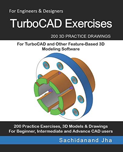 TurboCAD Exercises: 200 3D Practice Drawings For TurboCAD and Other Feature-Based 3D Modeling Software von Independently Published
