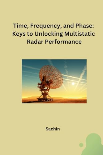 Time, Frequency, and Phase: Keys to Unlocking Multistatic Radar Performance: DE von tredition