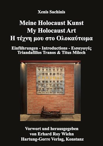 Meine Holocaust Kunst - My Holocaust Art - Η τέχνη μου στο Ολοκαύτωμα: Einführungen - Introductions - Εισαγωγές Meine Holocaust Kunst - My Holocaust Art - Η τέχνη μου στο Ολοκαύτωμα: Einführungen - Introductions - Εισαγωγές von Hartung-Gorre