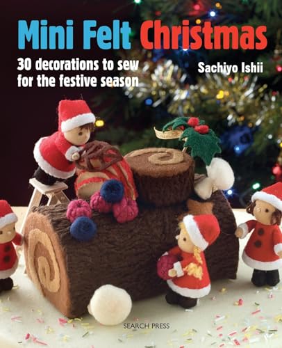 Mini Felt Christmas: 30 Decorations to Sew for the Festive Season von Search Press