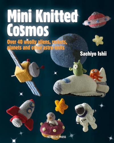 Mini Knitted Cosmos: Over 40 Woolly Aliens, Rockets, Planets and Other Astro-Knits von Search Press