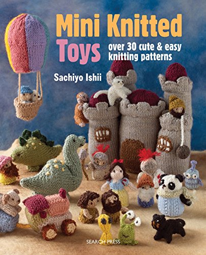 Mini Knitted Toys: Over 30 Cute & Easy Knitting Patterns von Search Press