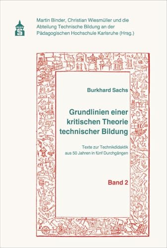 Grundlinien einer kritischen Theorie technischer Bildung Band 2: Texte zur Technikdidaktik aus 50 Jahren in fünf Durchgängen von Schneider Verlag GmbH