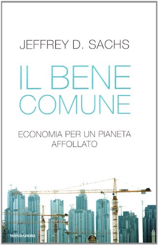 Il bene comune. Economia per un pianeta affollato (Saggi)