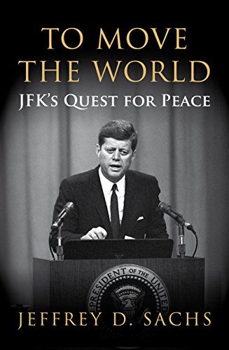 To Move The World: JFK's Quest for Peace von Bodley Head
