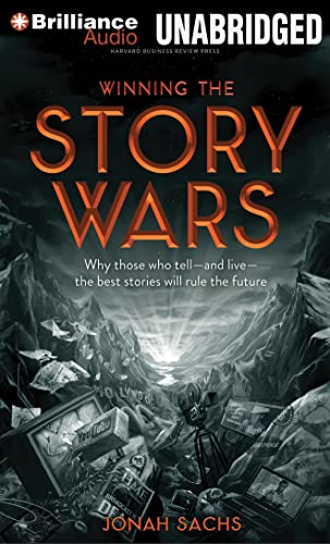 Winning the Story Wars: Why Those Who Tell - And Live - The Best Stories Will Rule the Future Winning the Story Wars: Why Those Who Tell - And Live - The Best Stories Will Rule the Future