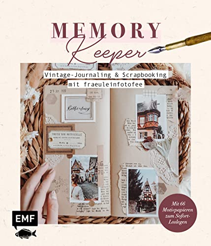 Memory Keeper – Vintage-Journaling und Scrapbooking mit fraeuleinfotofee: Mit Schere, Stift und Stempel Erinnerungen sammeln und den Alltag kreativ ... Motivpapieren zum Sofort-Loslegen von Edition Michael Fischer / EMF Verlag