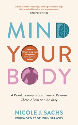 Mind Your Body: A Revolutionary Programme to Release Chronic Pain and Anxiety von Vermilion