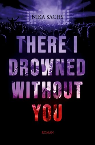 There I Drowned Without You
