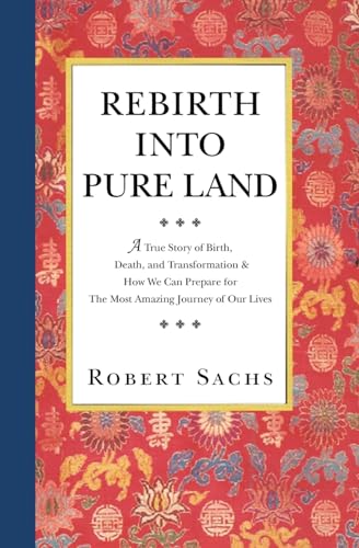 Rebirth Into Pure Land: A True Story of Birth, Death, and Transformation & How We Can Prepare for The Most Amazing Journey of Our Lives von CREATESPACE