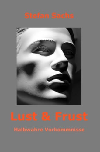 Lust & Frust: Halbwahre Vorkommnisse von epubli