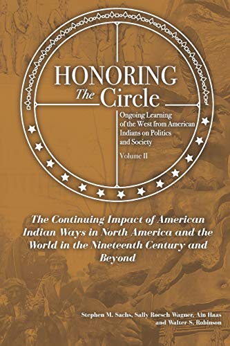 Honoring the Circle: Ongoing Learning from American Indians on Politics and Society, Volume II: The Continuing Impact of American Indian Ways in North America and the World in the Nineteenth Century von Waterside Productions