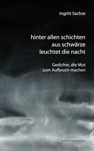 hinter allen schichten aus schwärze leuchtet die nacht: Gedichte, die Mut zum Aufbruch machen (Edition Exemplum) von ATHENA-Verlag