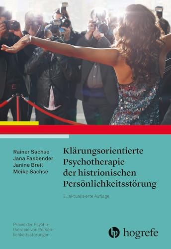 Klärungsorientierte Psychotherapie der histrionischen Persönlichkeitsstörung (Praxis der Psychotherapie von Persönlichkeitsstörungen) von Hogrefe Verlag GmbH + Co.