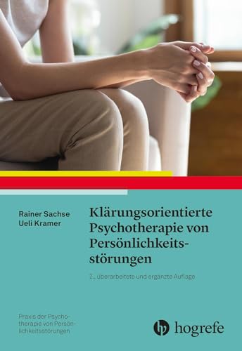 Klärungsorientierte Psychotherapie von Persönlichkeitsstörungen (Praxis der Psychotherapie von Persönlichkeitsstörungen)