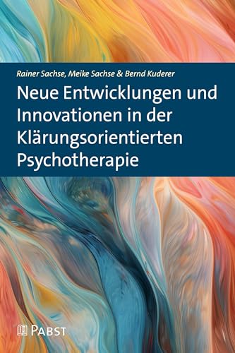 Neue Entwicklungen und Innovationen in der Klärungsorientierten Psychotherapie von Pabst Science Publishers