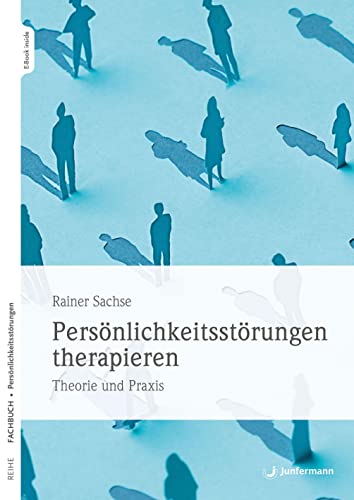 Persönlichkeitsstörungen therapieren: Theorie und Praxis Persönlichkeitsstörungen therapieren: Theorie und Praxis