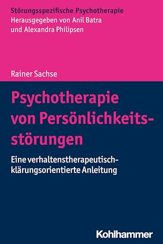 Psychotherapie von Persönlichkeitsstörungen: Eine verhaltenstherapeutisch-klärungsorientierte Anleitung (Störungsspezifische Psychotherapie) von Kohlhammer