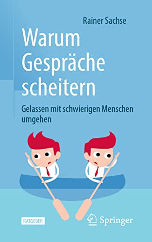 Warum Gespräche scheitern: Gelassen mit schwierigen Menschen umgehen von Springer
