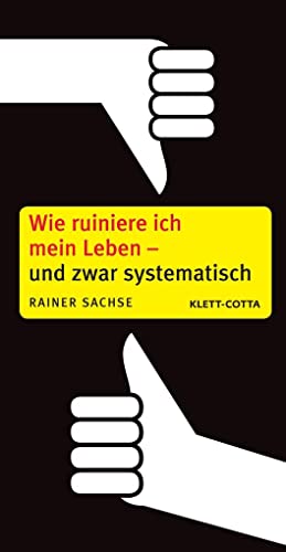 Wie ruiniere ich mein Leben – und zwar systematisch von Klett-Cotta Verlag