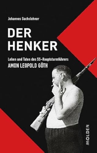 Der Henker: Leben und Taten des SS-Hauptsturmführers Amon Leopold Göth