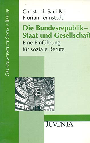 Die Bundesrepublik - Staat und Gesellschaft: Eine Einführung für soziale Berufe: Eine Einführung in soziale Berufe (Grundlagentexte Soziale Berufe)
