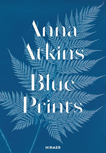 Anna Atkins: Blue Prints von Hirmer Verlag GmbH