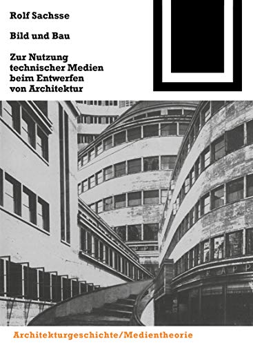 Bild und Bau: Zur Nutzung technischer Medien beim Entwerfen von Architektur (Bauwelt Fundamente, 113) von Springer Basel AG