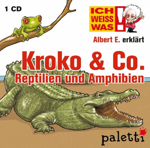 Ich weiss was! Albert E. erklärt Kroko & Co. Reptilien und Amphibien Kinder Wissens CD Hörbuch